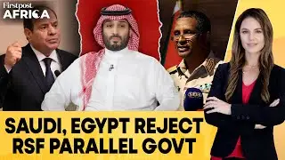 Egypt, Saudi Reject RSF Parallel Govt in Sudan As It Vies Legitimacy | Firstpost Africa | N18G