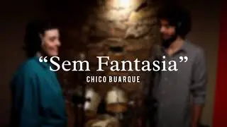&ldquo;SEM FANTASIA&rdquo; (Chico Buarque) - Mariana Estol e Eduardo Venosa