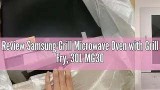 Review Samsung Grill Microwave Oven with Grill Fry, 30L MG30T5018CW/SP