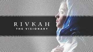 Rivkah - The Visionary