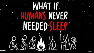 WHAT IF Humans NEVER Needed sleep