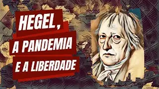 Hegel, a pandemia e a liberdade