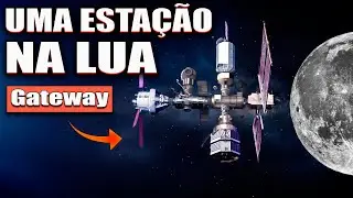 Como a Estação Gateway Vai Funcionar na Orbita da Lua ?