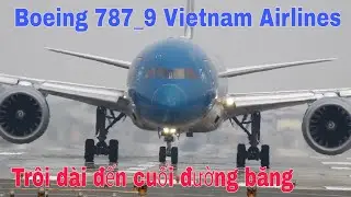Choáng Ngợp Với Pha Hạ Cánh Trôi Dài Đến Hết Đường Băng Boeing 787_9 Vietnam Airlines