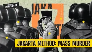 The Jakarta Method: How the CIA Promoted Mass Murder & Terrorism Against the Left
