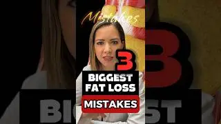 3 biggest fat loss mistakes