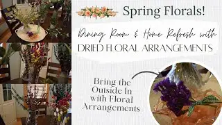 How to Make Dried Floral Arrangements | Spring Florals | Dining Room & Home Decor with Flowers!