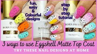 3 Nail Designs using Eggshell Matte Top Coat | BORN PRETTY | 20% discount | DesignYourNailsByIsha