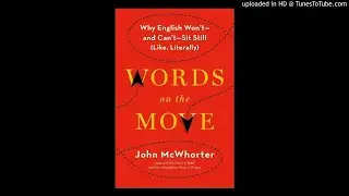 John McWhorter on the Evolution of Language and Words on the Move 8/21/2017