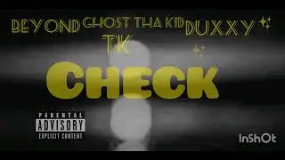 CHECK - Beyond ft Ghost tha kid ft Duxxy ft Tk