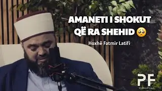 SHUM&Euml; EMOCIONALE!!! Amaneti i shokut q&euml; ra shehid- Hoxh&euml; Fatmir Latifi