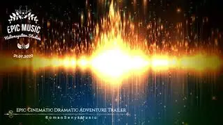 Epic Cinematic Dramatic Adventure Trailer By RomanSenykMusic             [Epic Music]