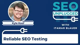 Reliable SEO Testing with Kyle Roof (High Voltage SEO) | SEO Unplugged #11