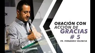 La Oraci&oacute;n Con Acci&oacute;n de Gracias # 5 / Pr Fernando Valencia / Lunes de Oraci&oacute;n abril 22 de 2019