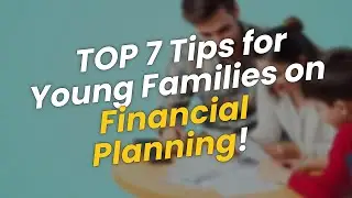 TOP 7 Tips for Young Families on 💰 Financial Planning!