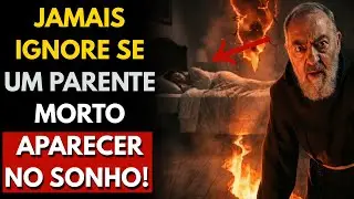 PADRE PIO CONFIRMOU: SE UM PARENTE FALECIDO APARECER NO SEU SONHO, ELE TENTA TE ENTREGAR ESTE ALERTA