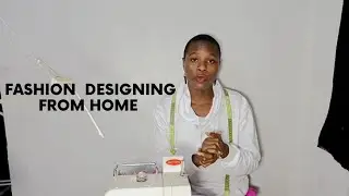 HOW TO START FASHION DESIGNING BUSINESS FROM HOME / LAGOS NIGERIA 