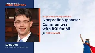 Episode 52: Nonprofit Supporter Communities with ROI for All, with Louis Diez