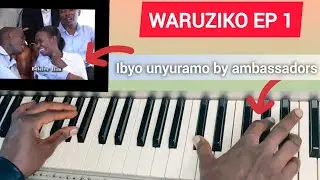 🎹 WARUZIKO EP 1 | Ibyo Unyuramo – Ambassadors (Piano Tutorial) IGA gukora indirimbo yoseee!!! #like