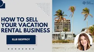 How to Sell a Vacation Rental Business | Insider M&A Tips from PGI Advisors Founder Ellie Geoffroy