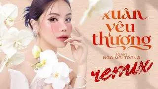XU&Acirc;N Y&Ecirc;U THƯƠNG (Remix) - KIWI NG&Ocirc; MAI TRANG || Nhạc xu&acirc;n REMIX CỰC S&Ocirc;I ĐỘNG
