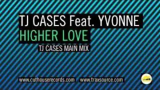 TJ Cases ft Yvonne - Higher Love (Main Mix)