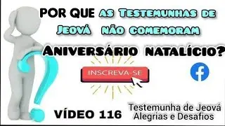 Por que as Testemunhas de Jeová não comemoram aniversários? - Vídeo 116