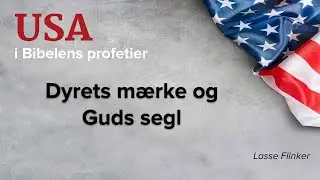 Dyrets m&aelig;rke og Guds segl - Lasse Flinker |&nbsp;USA i Bibelens profetier (del 3/3)