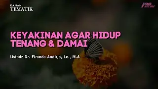 Keyakinan Agar Hidup Tenang & Damai | Ustadz Dr. Firanda Andirja, Lc., M.A.