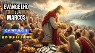 GOSPEL OF MARK - CHAPTER 8 (VERSE BY VERSE)