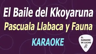 Pascuala Llabaca y Fauna -  El Baile del Kkoyaruna (KARAOKE)
