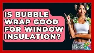 Is Bubble Wrap Good For Window Insulation? - Holistic Balance And Bliss