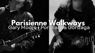 Parisienne Walkways - Gary Moore | interpretação - Bianca Gonzaga