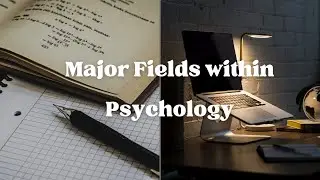 Major Fields Within Psychology