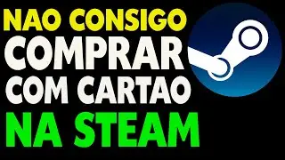 N&atilde;o Consigo Comprar na Steam Com Cart&atilde;o