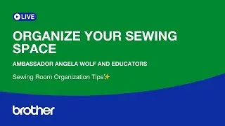 At Your Side Virtually! 🧵 Organize Your Sewing Space with Angela Wolf & Brother Educators