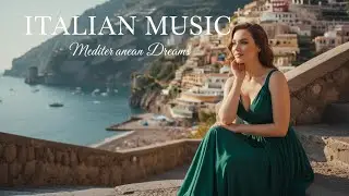 Chill Italian Playlist | Scenic Mediterranean Coast Relax Music