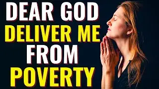 BREAKING THE SPIRIT OF POVERTY  ||  Dear God Deliver Me From Poverty And Lack