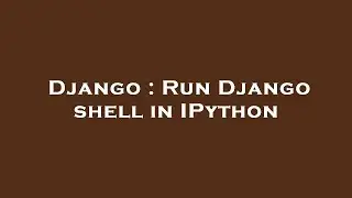 Django : Run Django shell in IPython
