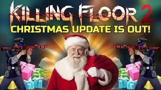 Killing Floor 2 | CHRISTMAS UPDATE IS OFFICIALLY OUT! - Santas Workshop Multiplayer!