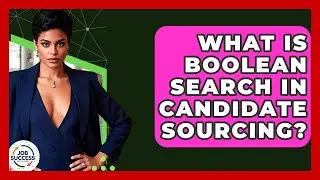 What Is Boolean Search In Candidate Sourcing? - Job Success Network