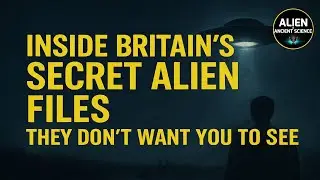 Inside Britain&rsquo;s Secret Alien Files They Don&rsquo;t Want You to See