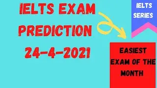24 APRIL 2021 IELTS EXAM PREDICTION | PREDICTION FOR 24 APRIL 2021