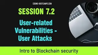 Secure Blockchain dApps and Smart Contracts: Session 7.2 -  User Attacks