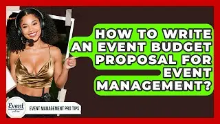 How To Write An Event Budget Proposal For Event Management? - Event Management Pro Tips