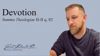 What is Devotion? The Summa Theologica explained, question 82
