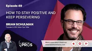How to Stay Positive and Keep Persevering | Brian Schulman | Ep 49