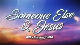 Ricky Manning - Someone Else & Jesus (Lyrics) ft. Dasha