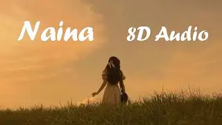 Naina - 8D Audio | Arijit Singh | Lofi Love Beats |