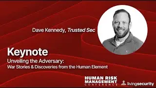 2024 Human Risk Management Conference- Keynote- David Kennedy, TrustedSec